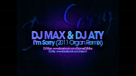 dj max and dj aty i m sorry 2011 organ remix youtube