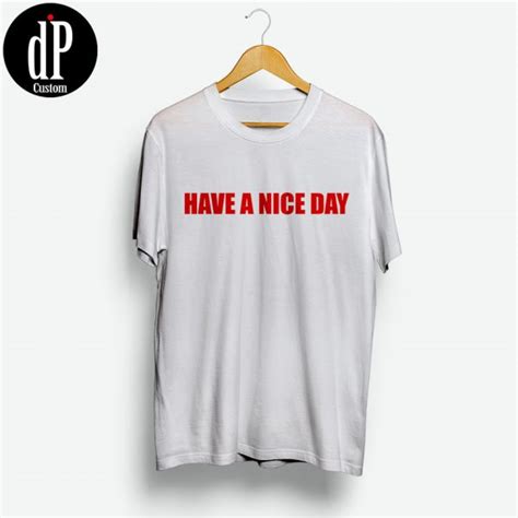 have a nice day t shirt design by digitalprintcustom