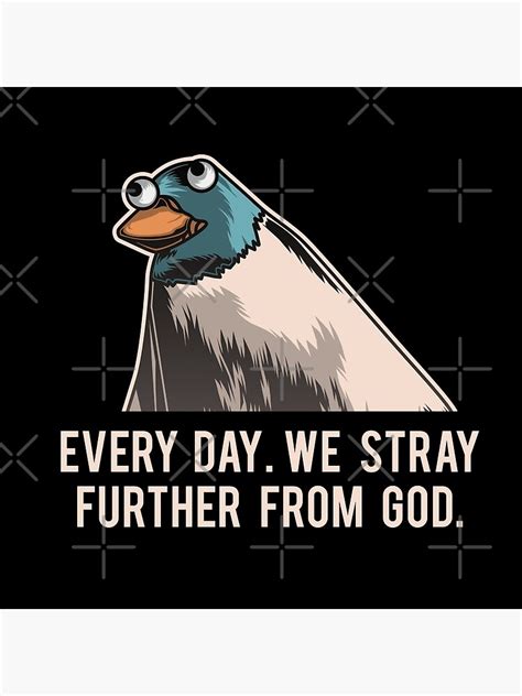 Everyday We Stray Further From God Meme Photographic Print For Sale