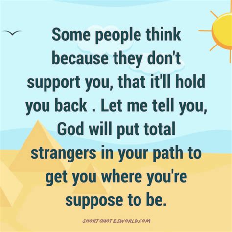 Some People Think Because They Dont Support You That Itll Hold You Back