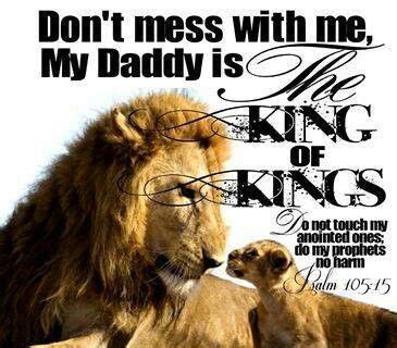 Follow azquotes on facebook, twitter and google+. Don't mess with me, my Daddy is the King of Kings! | Jesus ...