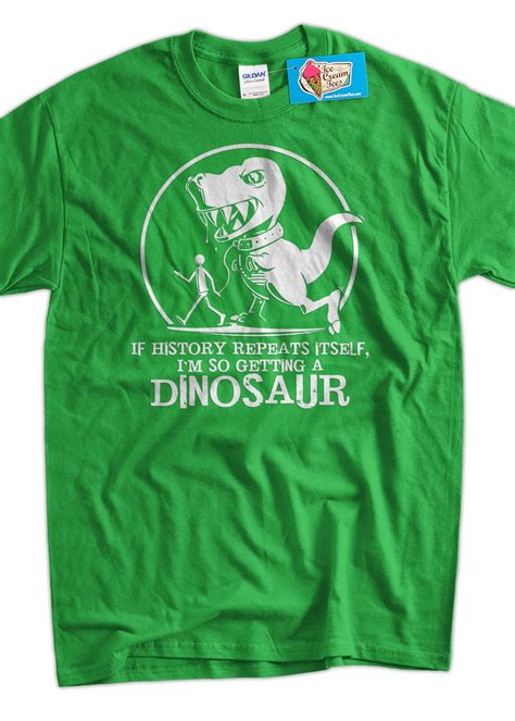 Funny Dinosaur T Rex T Shirt Geek If History Repeats Im