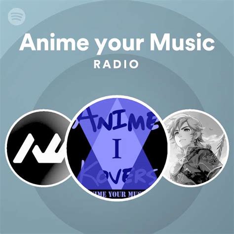 Anime Your Music Radio Playlist By Spotify Spotify