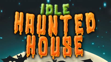 Idle Haunted House Gameplay Video Youtube