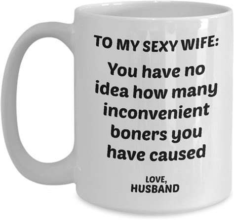sexy wife coffee mug you have no idea how many inconvenient boners you have caused