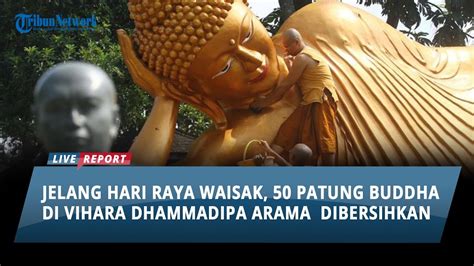 Jelang Hari Raya Waisak 50 Patung Buddha Di Vihara Dhammadipa Arama