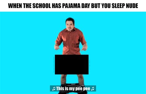 Its Big Pp Time Pajama Day Know Your Meme