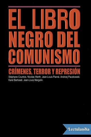 A pesar de sus defectos, el libro negro del comunismo ofrece algo más que un simple espejo. El libro negro del comunismo - Andrzej Paczkowski, Jean-Louis Margolin, Jean-Louis Panné, Karel ...