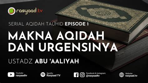 Serial Aqidah Tauhid Eps Ustadz Abu Aaliyah Makna Aqidah Dan