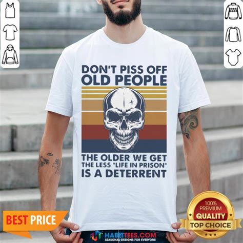 good skull don t piss off old people the older we get the less life in prison is a deterrent