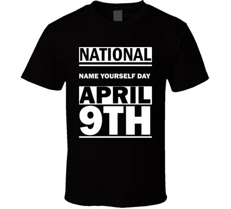 National Name Yourself Day April 9th Calendar Day Shirt