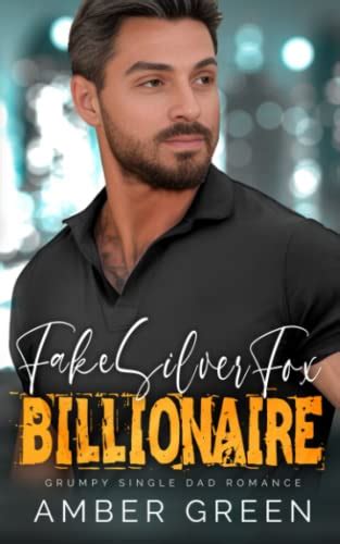 Fake Silver Fox Billionaire Grumpy Single Dad Romance By Amber Green