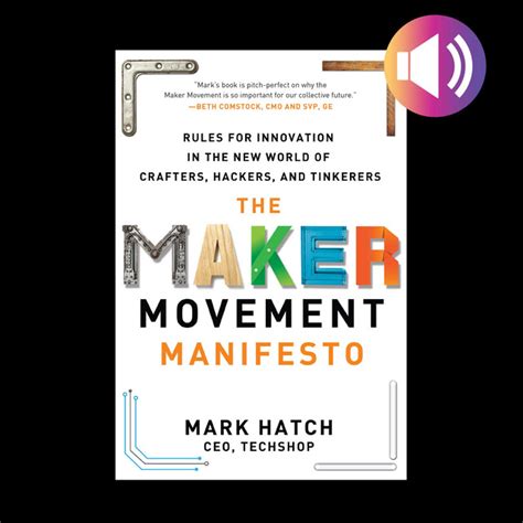 The Maker Movement Manifesto Rules For Innovation In The New World Of
