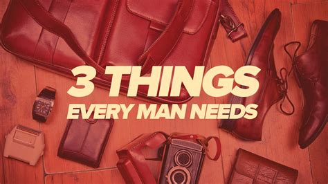 The Essential Guide 3 Things Every Man Needs