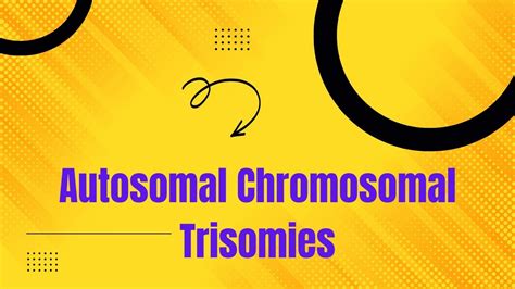 Autosomal Chromosomal Abnormalities Ii Trisomies Ii General Pathology