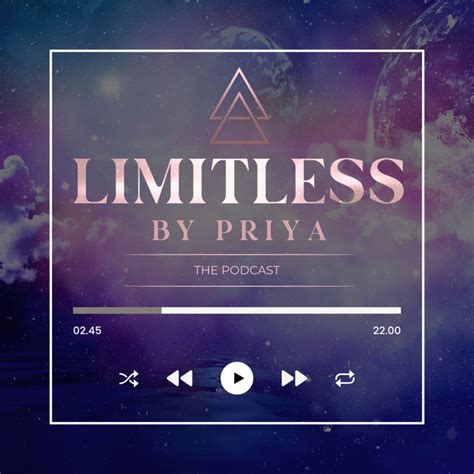 Limitless By Priya The Podcast Podcast On Spotify
