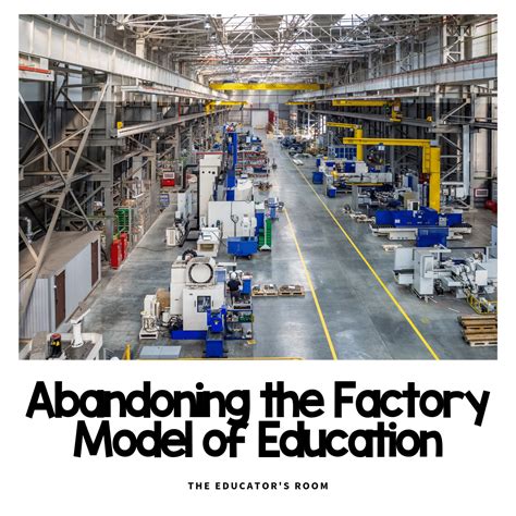 Abandoning The Factory Model Of Education The Educators Room
