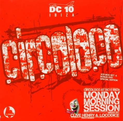 Circo Loco At Dc10 Monday Morning Sessions Compilation Amazonfr Cd