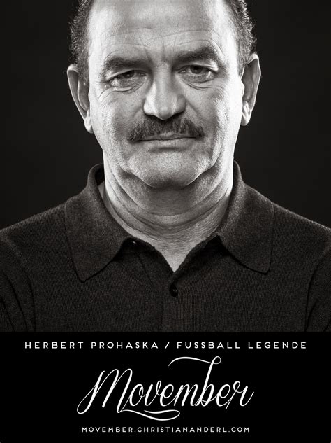 Herbert prohaska born 8 august 1955 in vienna austria is a retired austrian football player he ranks among austrias greatest football players of all time. MOVEMBER PORTRAITS - Movember Portraits by Christian ...