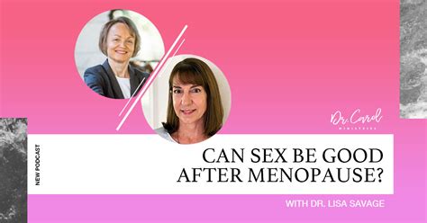 Can Sex Be Good After Menopause Dr Carol Ministries