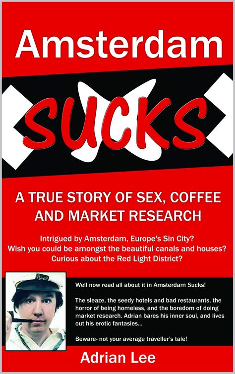 Amsterdam Sucks A True Story Of Sex Coffee And Market Research By