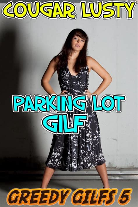 Greedy Gilfs 5 Parking Lot Gilf Ebook Cougar Lusty 1230004398844