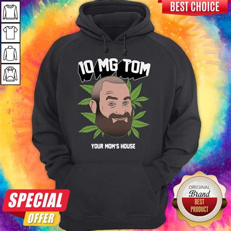 Top Tom Segura Weed 10mg Your Moms House Shirt