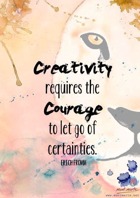 Creativity Requires The Courage To Let Go Of Certainties Erich
