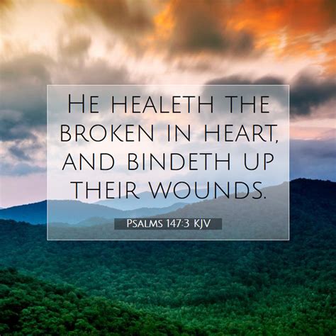 Psalms 1473 Kjv He Healeth The Broken In Heart And Bindeth Up