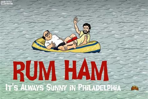 Rum Ham It S Always Sunny It S Always Sunny In Philadelphia Sunny In Philadelphia