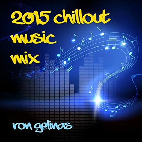 Play 2015 Chillout Music Mix By Ron Gelinas On Amazon Music