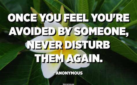 Once You Feel Youre Avoided By Someone Never Disturb Them Again