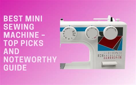 Best Mini Sewing Machine Top Picks And Noteworthy Guide