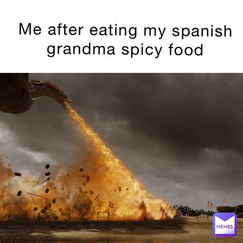 Me After Eating My Spanish Grandma Spicy Food Kitty124 Memes