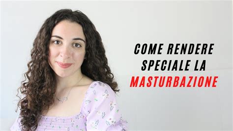 Come Masturbarsi Bene 🌹 Consigli Su Come Rendere Perfetta E Speciale La