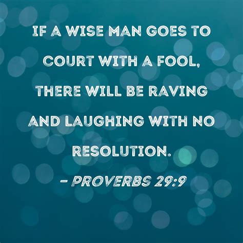 Proverbs 299 If A Wise Man Goes To Court With A Fool There Will Be