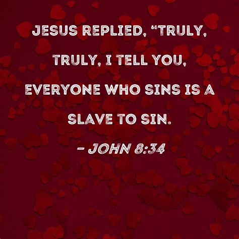 John 834 Jesus Replied Truly Truly I Tell You Everyone Who Sins