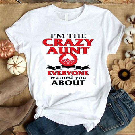 hot im the crazy aunt everyone warned you about shirt hoodie sweater longsleeve t shirt