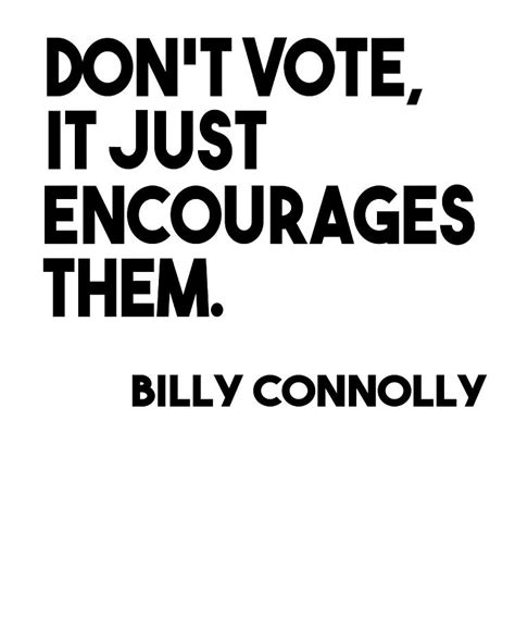 Billy Connolly Donx27t Vote Poster Quote Painting By Tony Jeremy Fine