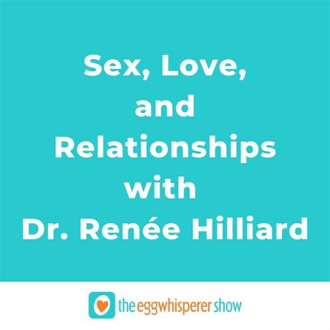 Sex Love And Relationships With Dr Renée Hilliard