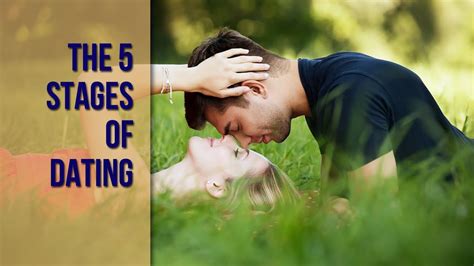 How To Survive And Thrive Through The 5 Stages Of Dating Youtube