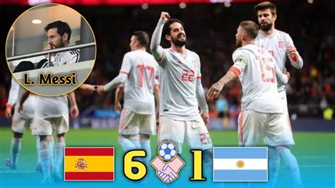 Spain Vs Argentina 6 1 Isco Hat Trick Extended Highlights And All Goals 2018 Youtube