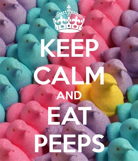 Eat Peeps Keep Calm Images Calm Calm Quotes