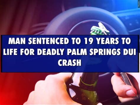Updated Man Sentenced To 19 Years To Life For Deadly Palm Springs Dui Crash Flipboard