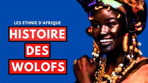 Lhistoire Fascinante Du Peuple Wolof Les Ethnies Dafrique De L