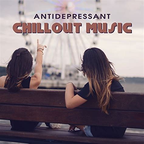 Antidepressant Chillout Music Deep Relax With Chillout Music Stress Free Relax And Chill By