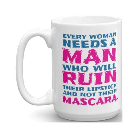 Every Woman Needs A Man Who Will Ruin Their Lipstick Not Their Mascara