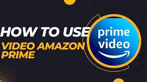 How To Use Amazon Prime Video Youtube