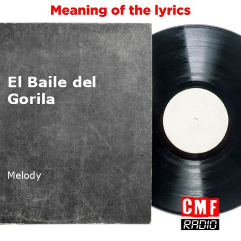 The Story And Meaning Of The Song El Baile Del Gorila Melody