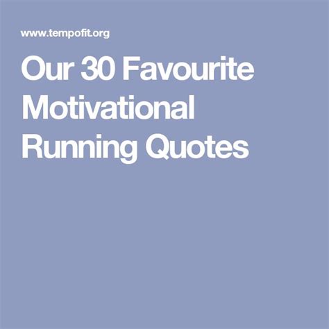 Our 30 Favourite Motivational Running Quotes Running Motivation Quotes